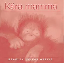 Kära mamma; Bradley Trevor Greive; 2003