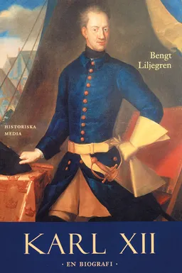 Karl XII : en biografi; Bengt Liljegren; 2003