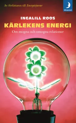 Kärlekens energi : om mogna och omogna relationer; Ingalill Roos; 2009