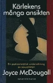 Kärlekens många ansikten : En psykoanalytisk undersökning av sexualiteten; Joyce McDougall; 1996