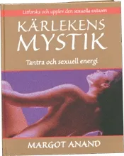 Kärlekens mystik : tantra och sexuell energi; Margot Anand; 1998