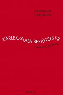 Kärleksfulla berättelser : i systemisk parterapi; Ingalill Sjögärd, Ingela Rydholm; 2005