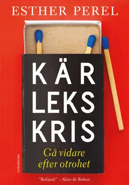 Kärlekskris : gå vidare efter otrohet; Esther Perel; 2018