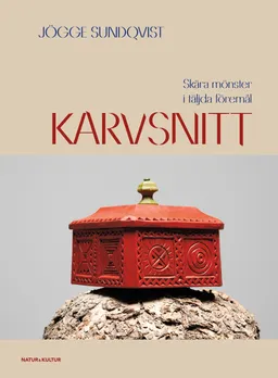 Karvsnitt : skurna mönster i täljda föremål; Jögge Sundqvist; 2021
