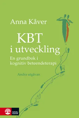 KBT i utveckling : en introduktion till kognitiv beteendeterapi; Anna Kåver; 2014