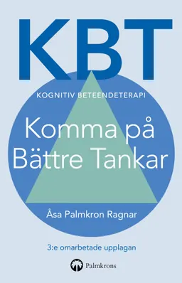 KBT Kognitiv beteendeterapi : Komma på Bättre Tankar; Åsa Palmkron Ragnar; 2020