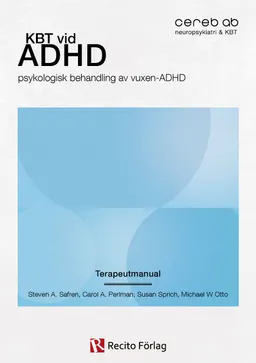 KBT vid ADHD : psykologisk behandling av vuxen-ADHD Terapeutmanual; Steven A Safren, Carol A Perlman, Susan Sprich, Michael W Otto; 2011