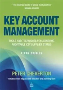 Key account management : tools and techniques for achieving profitable key supplier status; Peter Cheverton; 2012