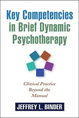 Key competencies in brief dynamic psychotherapy : clinical practice beyond the manual; Jeffrey L. Binder; 2004