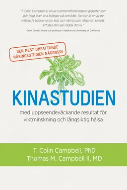 Kinastudien : den mest omfattande näringsstudien någonsin med uppseendeväckande resultat för viktminskning och långsiktig hälsa; T. Colin Campbell, Thomas M. Campbell; 2015