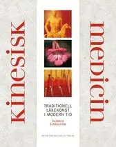 Kinesisk medicin : Traditionell läkekonst i modern tid; Suzanne Schönström; 2004