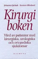 Kirurgiboken - Vård av patienter med kirurgiska, urologiska och ortopediska sjukdomar; Johannes Järhult, Karsten Offenbartl; 1997