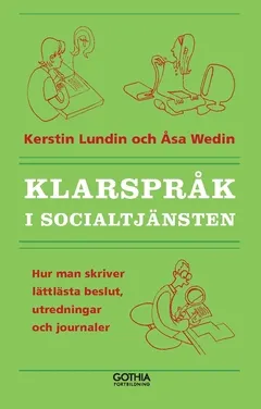 Klarspråk i socialtjänsten : hur man skriver lättlästa beslut, utredningar och journaler; Åsa Wedin, Kerstin Lundin; 2018