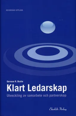 Klart ledarskap - Utveckling av samarbete och partnerskap; Gervase R. Bushe; 2010