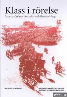 Klass i rörelse : arbetarrörelsen i svensk samhällsutveckling; historiker Lars Olsson; 2014