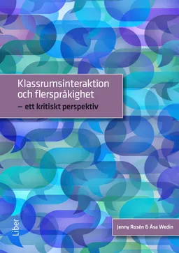 Klassrumsinteraktion och flerspråkighet; Åsa Wedin, Jenny Rosén; 2015