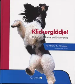 Klickerglädgje! : 110 frågor och svar om klickerträning; Melissa C Alexander; 2006