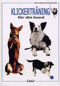 Klickerträning för din hund; Morten Egtvedt, Cecilie Köste; 2005