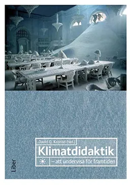 Klimatdidaktik : att undervisa för framtiden; David O. Kronlid; 2010