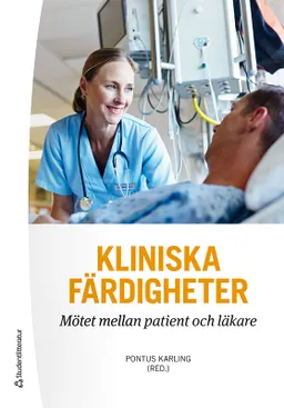 Kliniska färdigheter : mötet mellan patient och läkare; Pontus Karling, Morgan Andersson, Christian Anker-Hansen, Anders Blomberg, Naomi Clyne, Ewa Gustafsson, Jarl Hellman, Oskar Hemmingsson, Lars Henningsohn, Jörgen Herlofson, Lars Johan Liedholm, Mikael Johansson, Gauti Jóhannesson, Anna Klinge, Björn Klinge, Christina Lindén, Arne Lindgren, Jan Malm, Kari Nielsen, Ulf Nilsson, Ulrika Ottander, Thomas Sandström, Karin Schenck-Gustafsson, Olof Semb, Malin Sund, Anders Thurin, Sigvard Åkerman; 2021