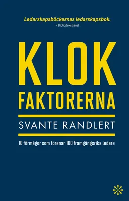 Klokfaktorerna : 10 förmågor som förenar 100 framgångsrika ledare; Svante Randlert; 2024