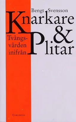 Knarkare och plitar Tvångsvården inifrån; Bengt Svensson; 2003