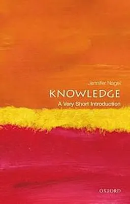 Knowledge : a very short introduction; Jennifer Nagel; 2014