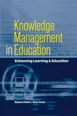 Knowledge management in education : enhancing learning & education; Edward Sallis & Gary Jones; 2002