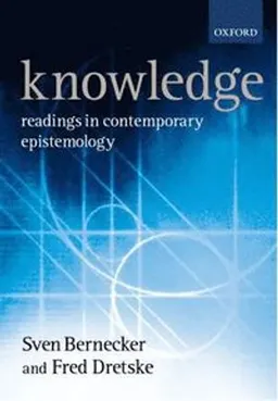 Knowledge : readings in contemporary epistemology; Sven Bernecker, Fred I. Dretske; 2000