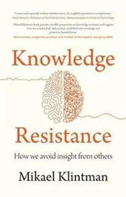 Knowledge resistance : how we avoid insight from others; Mikael Klintman; 2019