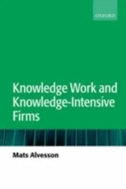 Knowledge work and knowledge-intensive firms; Mats Alvesson; 2004