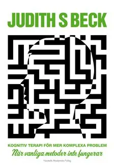 Kognitiv terapi för mer komplexa problem : när vanliga metoder inte fungerar; Judith Beck; 2007