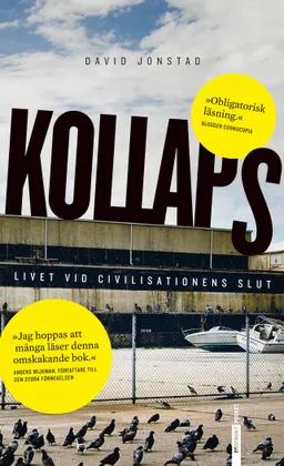 Kollaps : livet vid civilisationens slut; David Jonstad; 2012