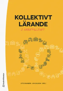 Kollektivt lärande - i arbetslivet; Otto Granberg, Jon Ohlsson, Susanne Andersson, Marianne Döös, Pär Larsson, Camilla Thunborg, Lena Wilhelmson; 2021