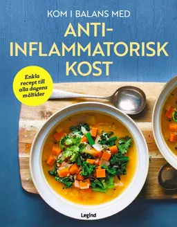 Kom i balans med antiinflammatorisk kost : enkla recept till alla dagens måltider; Dorothy Calimeris, Lulu Cook; 2019