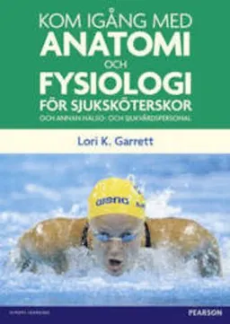 Kom igång med anatomi och fysiologi; Lori K Garrett; 2012