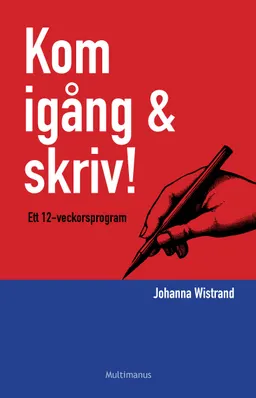 Kom igång & skriv!: ett 12-veckorsprogram; Johanna Wistrand; 2007