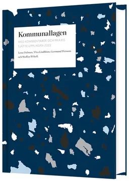 Kommunallagen med kommentarer och praxis; Lena Dalman, Ylva Lindblom, Germund Persson, Staffan Wikell; 2022