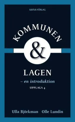 Kommunen och lagen : en introduktion; Ulla Björkman, Olle Lundin; 2009