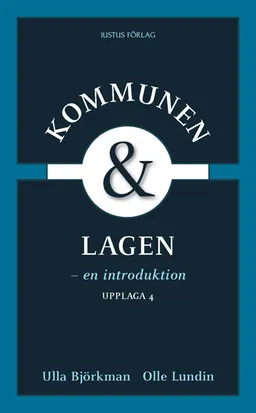 Kommunen och lagen : en introduktion; Ulla Björkman, Olle Lundin; 2012