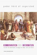 Kommunikation och information - en bok om människans förmåga att tänka, tala och förstå; Peder Hård af Segerstad; 2009