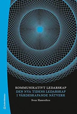 Kommunikativt ledarskap : den nya tidens ledarskap i värdeskapande nätverk; Sven Hamrefors; 2014