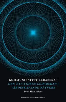 Kommunikativt ledarskap : den nya tidens ledarskap i värdeskapande nätverk; Sven Hamrefors; 2009