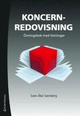 Koncernredovisning. Övningsbok med lösningar; Sven-Åke Svenberg; 2010