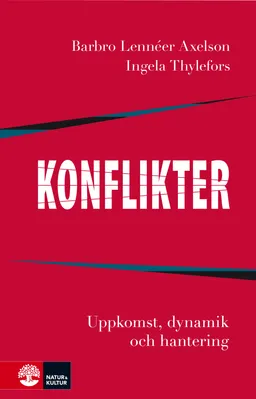 Konflikter : Uppkomst, dynamik och hantering; Barbro Lennéer Axelson, Ingela Thylefors; 2013