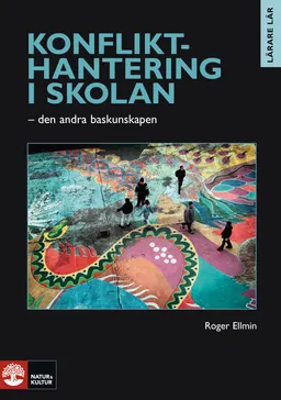 Konflikthantering i skolan : den andra baskunskapen; Roger Ellmin; 2008