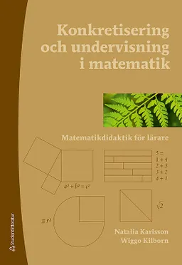 Konkretisering och undervisning i matematik - Matematikdidaktik för lärare; Natalia Karlsson, Wiggo Kilborn; 2015