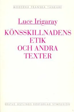 Könsskillnadens etik och andra texter; Luce Irigaray; 1994