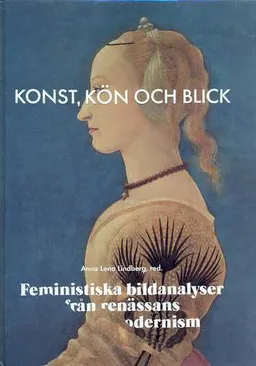 Konst, kön och blick : feministiska bildanalyser från renässans till postmodernism; Anna Lena Lindberg; 1995