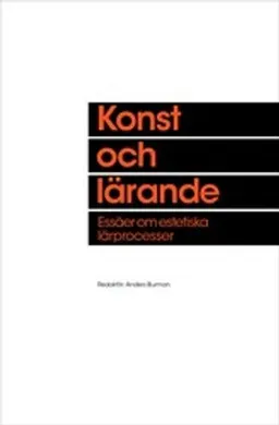 Konst och lärande : essäer om estetiska lärprocesser; Anders Burman; 2014